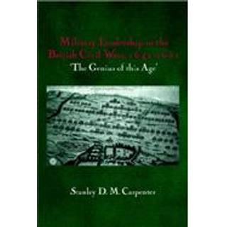 Military Leadership in the British Civil Wars, 1642-1651