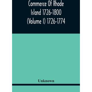 Commerce Of Rhode Island 1726-1800 (Volume I) 1726-1774