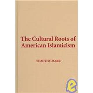 The Cultural Roots of American Islamicism