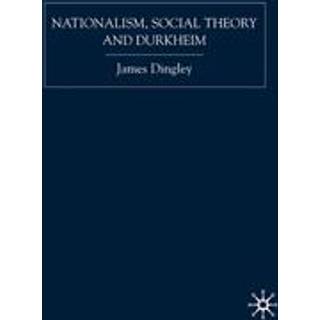 Nationalism, Social Theory and Durkheim