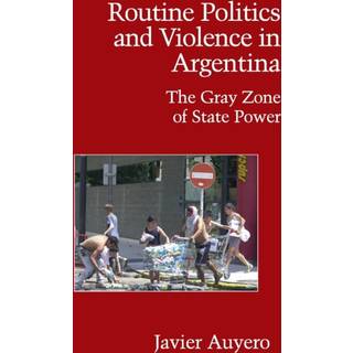 Routine Politics and Violence in Argentina