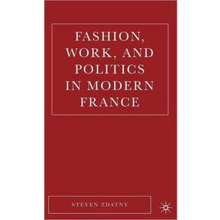 Fashion, Work, and Politics in Modern France