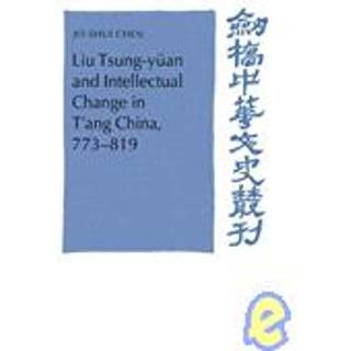 Liu Tsung-yuan and Intellectual Change in T'ang China, 773–819