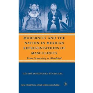 Modernity and the Nation in Mexican Representations of Masculinity
