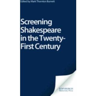 Screening Shakespeare in the Twenty-First Century