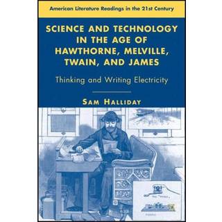 Science and Technology in the Age of Hawthorne, Melville, Twain, and James