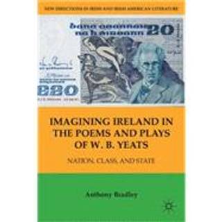 Imagining Ireland in the Poems and Plays of W. B. Yeats