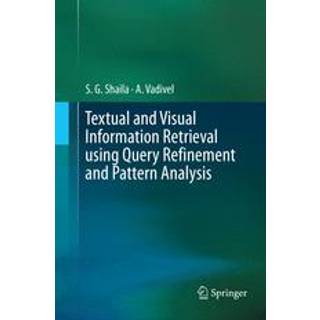 Textual and Visual Information Retrieval using Query Refinement and Pattern Analysis (4, 2019) | A Vadivel,S.G. Shaila