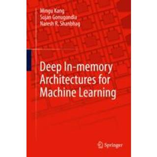 Deep In-memory Architectures for Machine Learning (3, 2020) | Mingu Kang,Naresh R. Shanbhag,Sujan Gonugondla