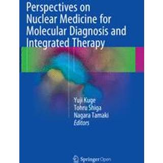 Perspectives on Nuclear Medicine for Molecular Diagnosis and Integrated Therapy