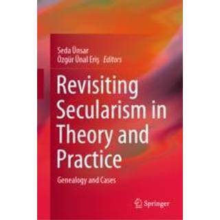 Revisiting Secularism in Theory and Practice