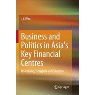 Business and Politics in Asia's Key Financial Centres