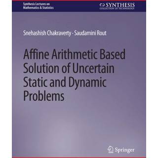 Affine Arithmetic Based Solution of Uncertain Static and Dynamic Problems (4, 2020) | Snehashish Chakraverty,Saudamini Rout