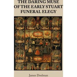 The Daring Muse of the Early Stuart Funeral Elegy
