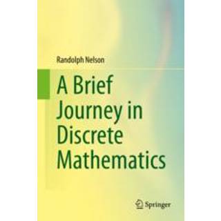 A Brief Journey in Discrete Mathematics