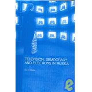 Television, Democracy and Elections in Russia