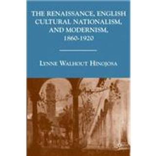 The Renaissance, English Cultural Nationalism, and Modernism, 1860–1920