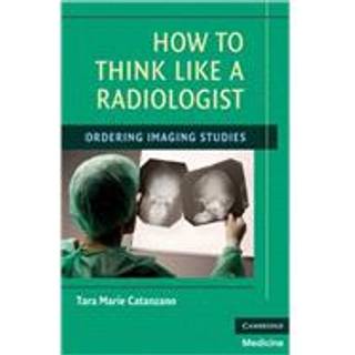 How to Think Like a Radiologist