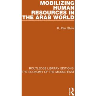 Mobilizing Human Resources in the Arab World (RLE Economy of Middle East)