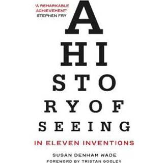 A History of Seeing in Eleven Inventions