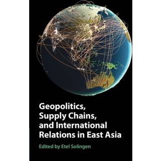 Geopolitics, Supply Chains, and International Relations in East Asia