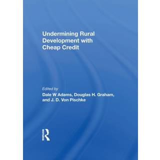 Undermining Rural Development With Cheap Credit (4, 2022) | Dale W Adams
