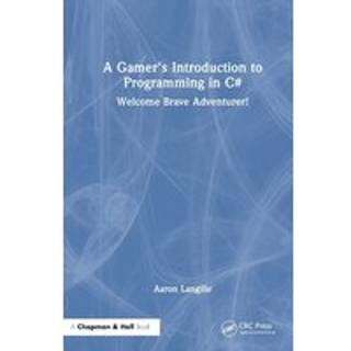 A Gamer's Introduction to Programming in C#