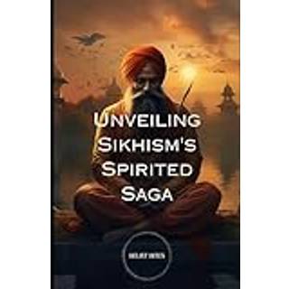 Unveiling Sikhism's Spirited Saga