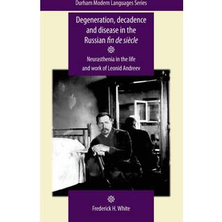 Degeneration, Decadence and Disease in the Russian Fin De SieCle