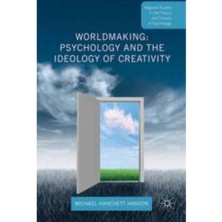 Worldmaking: Psychology and the Ideology of Creativity