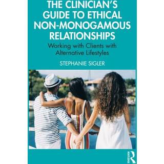 The Clinician's Guide to Ethical Non-Monogamous Relationships