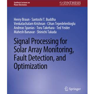 Signal Processing for Solar Array Monitoring, Fault Detection, and Optimization (4, 2011) | Tohru Takemasa,Shinichi Takeda,Venkatachalam Krishnan,Andreas Spanias,Mahesh Banavar,Cihan Tepedelenlioglu,Henry Braun