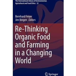 Re-Thinking Organic Food and Farming in a Changing World