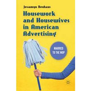 Housework and Housewives in American Advertising
