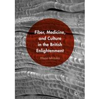 Fiber, Medicine, and Culture in the British Enlightenment