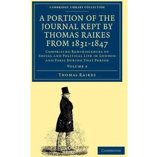 A Portion of the Journal Kept by Thomas Raikes, Esq., from 1831–1847