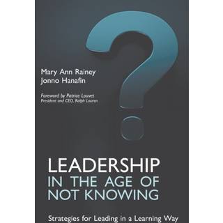 Leadership in the Age of Not Knowing