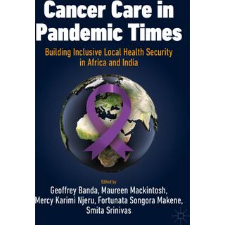 Cancer Care in Pandemic Times: Building Inclusive Local Health Security in Africa and India