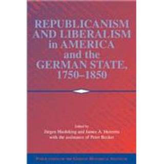 Republicanism and Liberalism in America and the German States, 1750–1850