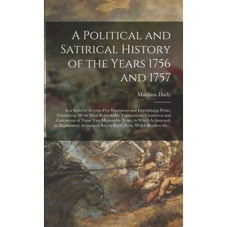 A Political and Satirical History of the Years 1756 and 1757