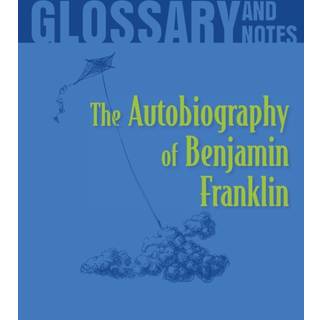 Autobiography of Benjamin Franklin Glossary and Notes