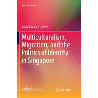 Multiculturalism, Migration, and the Politics of Identity in Singapore