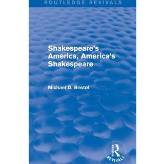 Shakespeare's America, America's Shakespeare (Routledge Revivals)