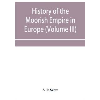 History of the Moorish Empire in Europe (Volume III)