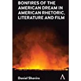 Bonfires of the American Dream in American Rhetoric, Literature and Film