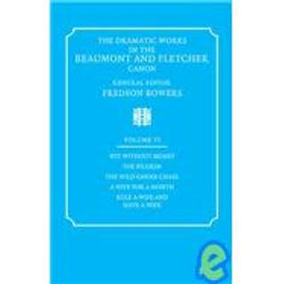 The Dramatic Works in the Beaumont and Fletcher Canon: Volume 6, Wit Without Money, The Pilgrim, The Wild-Goose Chase, A Wife for a Month, Rule a Wife and Have a Wife