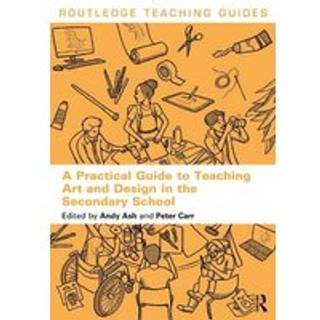 A Practical Guide to Teaching Art and Design in the Secondary School