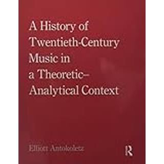 A History of Twentieth-Century Music in a Theoretic-Analytical Context