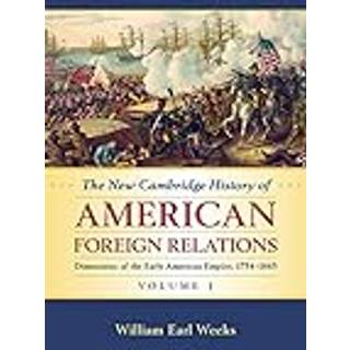 The New Cambridge History of American Foreign Relations: Volume 1, Dimensions of the Early American Empire, 1754–1865