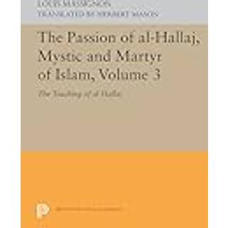 The Passion of Al-Hallaj, Mystic and Martyr of Islam, Volume 3